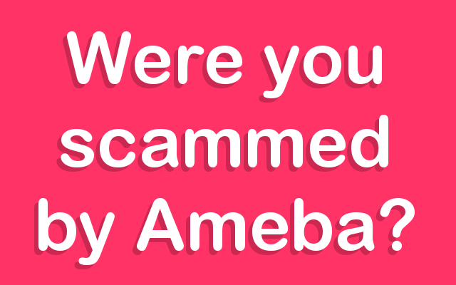 Were you scammed by Ameba?